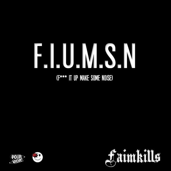 Track: Faimkills – F.I.U.M.S.N. (F*** It Up Make Some Noise)