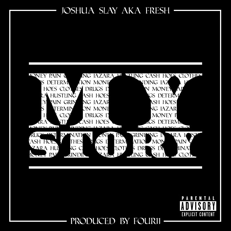 Joshua Slay aka Fresh - My Story Produced By Four11